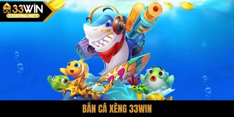 Bắn cá xèng 33Win