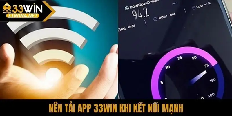 Nên tải app 33Win khi kết nối mạnh