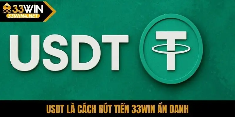 USDT là cách rút tiền 33Win ẩn danh